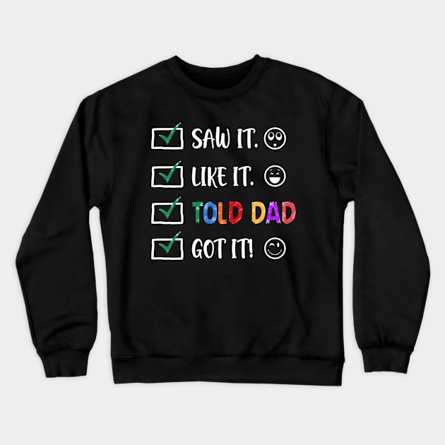 Saw It Like It Told Dad Got It Funny Kids Crewneck Sweatshirt by Bensonn